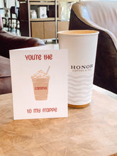 Load image into Gallery viewer, You’re the Caramel to my Frappe Greeting Card