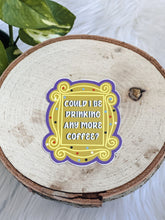 Load image into Gallery viewer, Could I Be Drinking Any More Coffee Sticker
